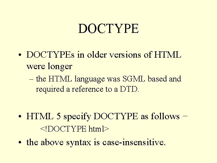 DOCTYPE • DOCTYPEs in older versions of HTML were longer – the HTML language