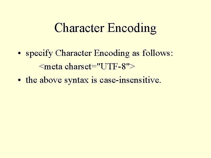 Character Encoding • specify Character Encoding as follows: <meta charset="UTF-8"> • the above syntax