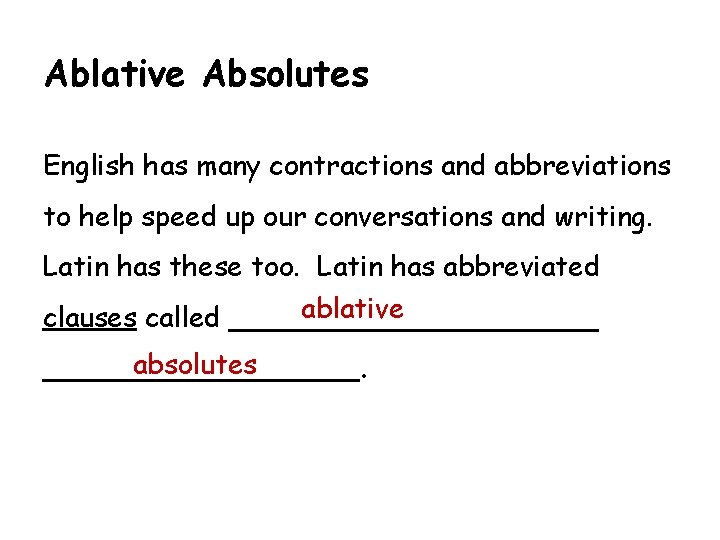 Ablative Absolutes English has many contractions and abbreviations to help speed up our conversations