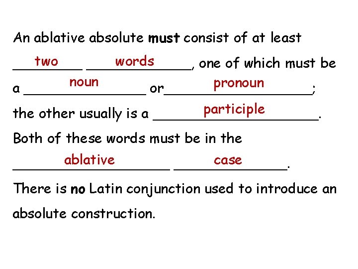 An ablative absolute must consist of at least two words ____________, one of which