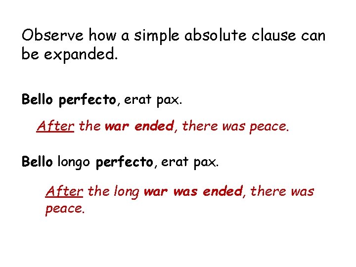 Observe how a simple absolute clause can be expanded. Bello perfecto, erat pax. After