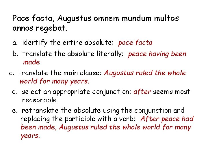 Pace facta, Augustus omnem mundum multos annos regebat. a. identify the entire absolute: pace