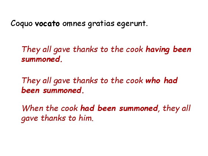 Coquo vocato omnes gratias egerunt. They all gave thanks to the cook having been