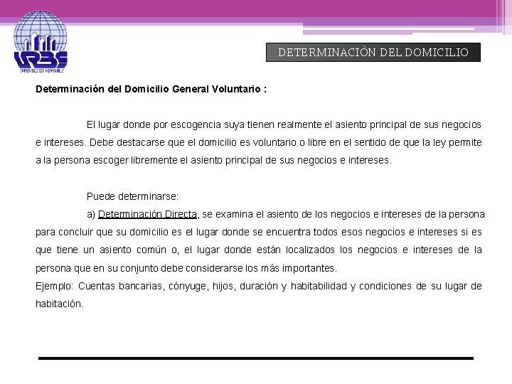 DETERMINACIÒN DEL DOMICILIO Determinación del Domicilio General Voluntario : El lugar donde por escogencia