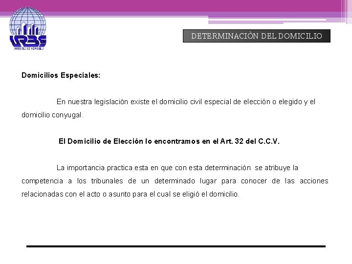 DETERMINACIÒN DEL DOMICILIO Domicilios Especiales: En nuestra legislación existe el domicilio civil especial de
