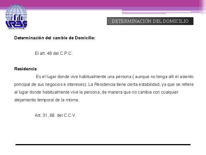 DETERMINACIÒN DEL DOMICILIO Determinación del cambio de Domicilio: El art. 46 del C. P.