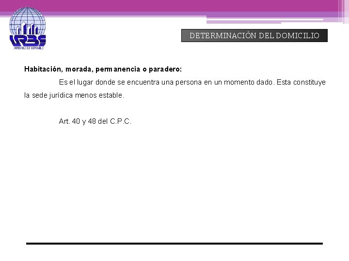 DETERMINACIÒN DEL DOMICILIO Habitación, morada, permanencia o paradero: Es el lugar donde se encuentra