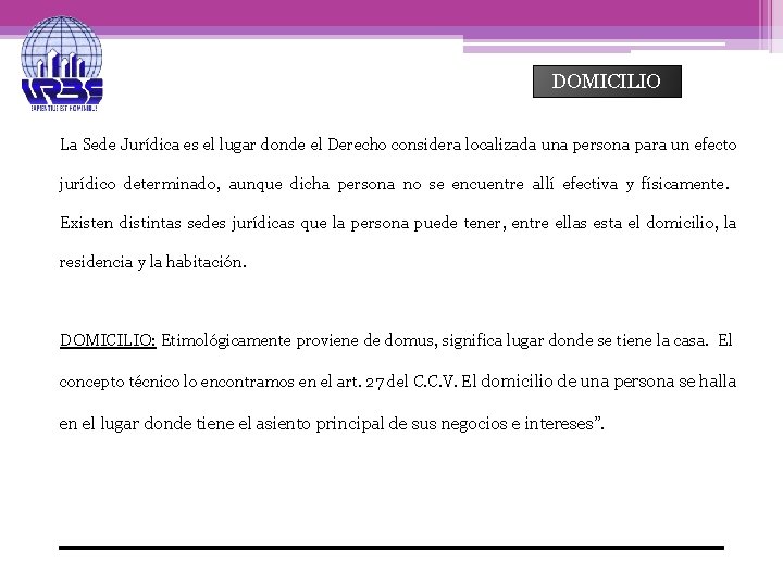 DOMICILIO La Sede Jurídica es el lugar donde el Derecho considera localizada una persona