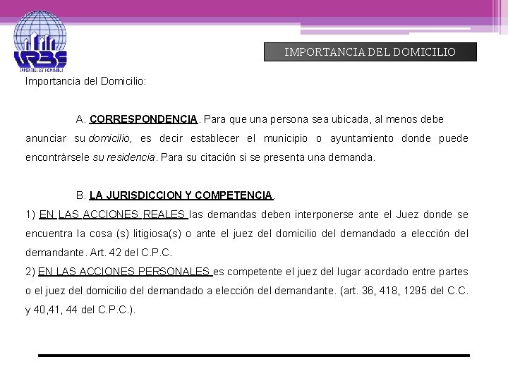 IMPORTANCIA DEL DOMICILIO Importancia del Domicilio: A. CORRESPONDENCIA. Para que una persona sea ubicada,