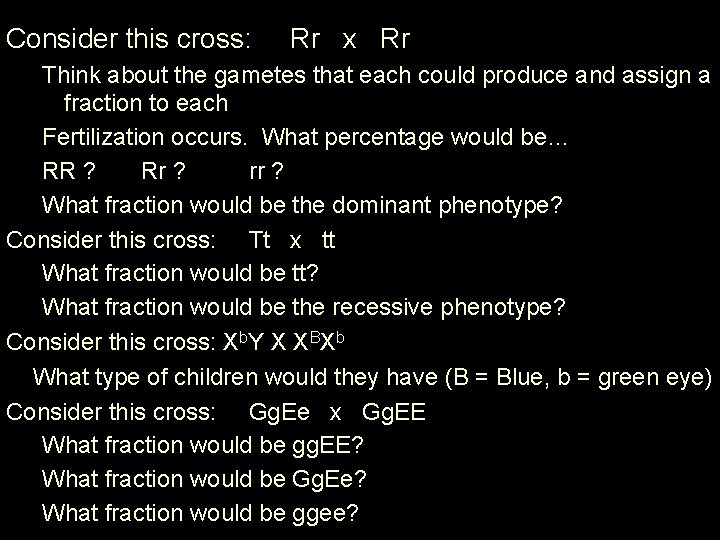 Consider this cross: Rr x Rr Think about the gametes that each could produce