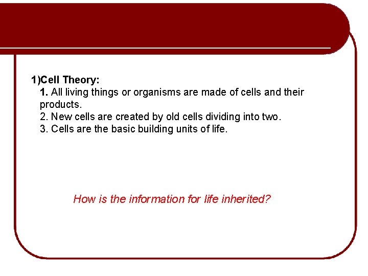 1)Cell Theory: 1. All living things or organisms are made of cells and their
