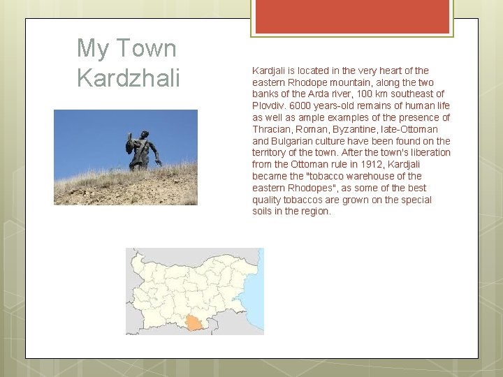 My Town Kardzhali Kardjali is located in the very heart of the eastern Rhodope