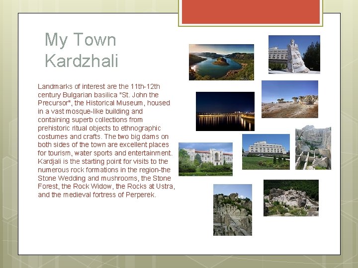 My Town Kardzhali Landmarks of interest are the 11 th-12 th century Bulgarian basilica