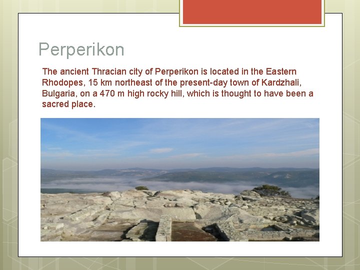 Perperikon The ancient Thracian city of Perperikon is located in the Eastern Rhodopes, 15