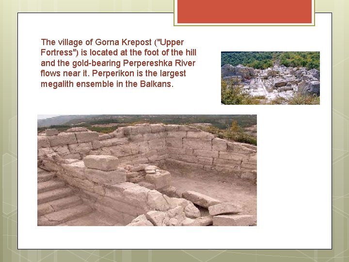 The village of Gorna Krepost ("Upper Fortress") is located at the foot of the