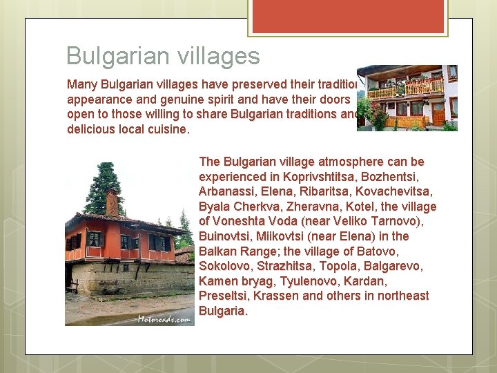 Bulgarian villages Many Bulgarian villages have preserved their traditional appearance and genuine spirit and