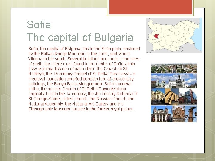 Sofia The capital of Bulgaria Sofia, the capital of Bulgaria, lies in the Sofia