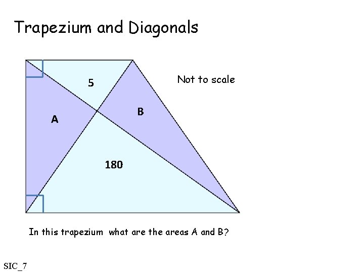 Trapezium and Diagonals Not to scale 5 B A 180 In this trapezium what