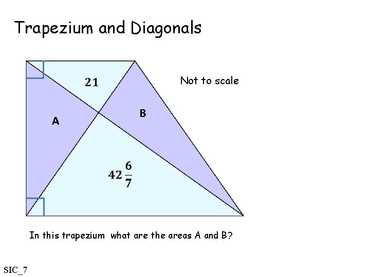 Trapezium and Diagonals Not to scale B A In this trapezium what are the