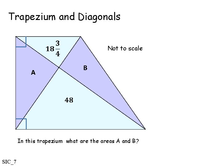 Trapezium and Diagonals Not to scale B A In this trapezium what are the