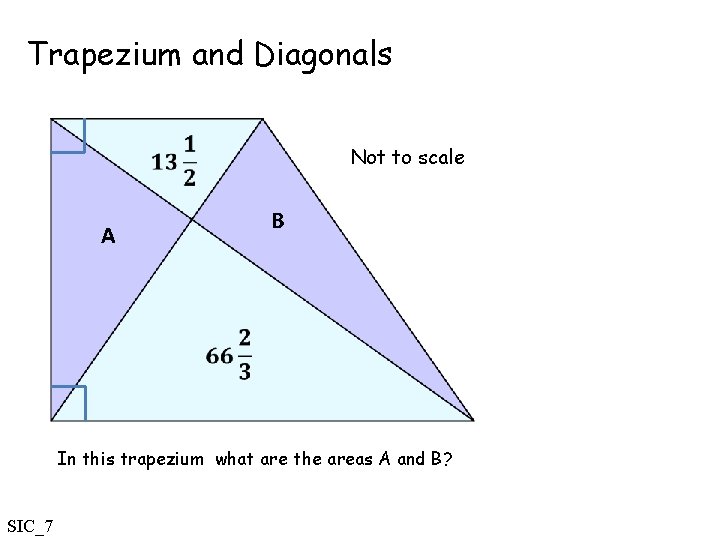 Trapezium and Diagonals Not to scale B A In this trapezium what are the