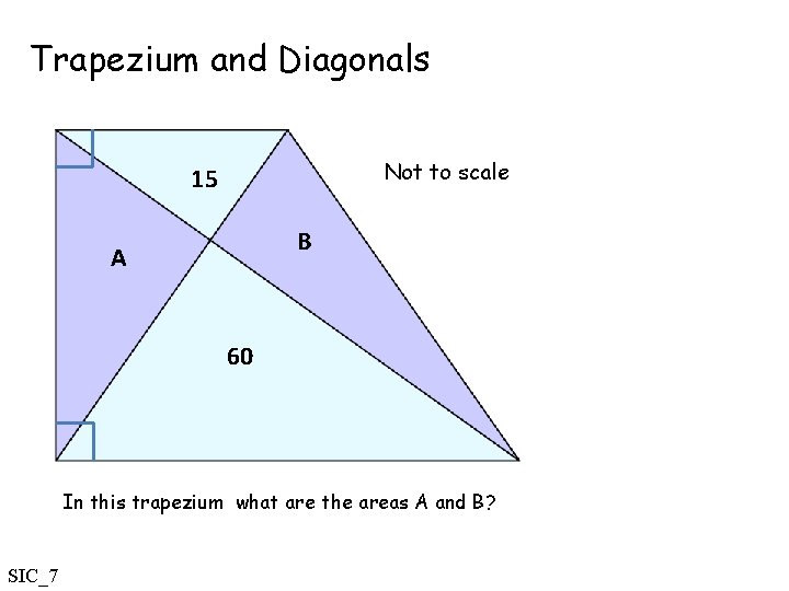 Trapezium and Diagonals Not to scale 15 B A 60 In this trapezium what