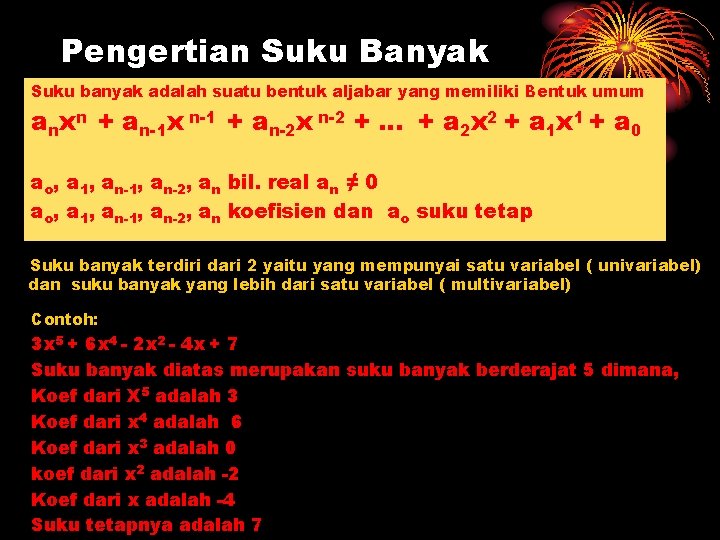 Pengertian Suku Banyak Suku banyak adalah suatu bentuk aljabar yang memiliki Bentuk umum anxn