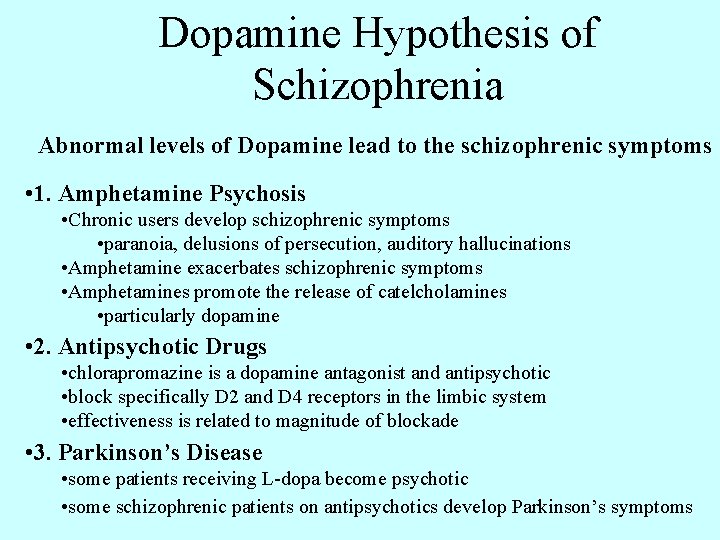 Dopamine Hypothesis of Schizophrenia Abnormal levels of Dopamine lead to the schizophrenic symptoms •