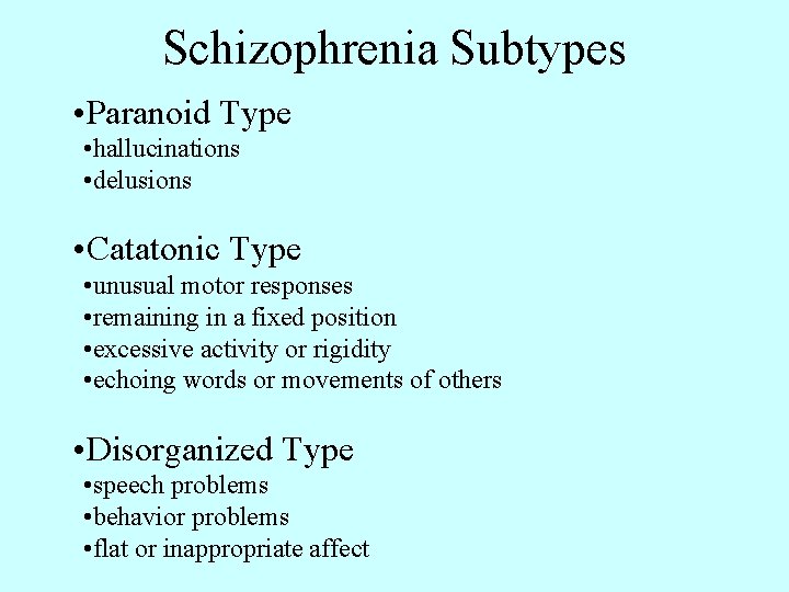 Schizophrenia Subtypes • Paranoid Type • hallucinations • delusions • Catatonic Type • unusual