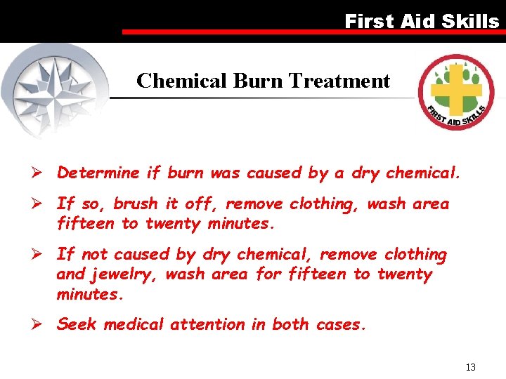 First Aid Skills Chemical Burn Treatment Ø Determine if burn was caused by a