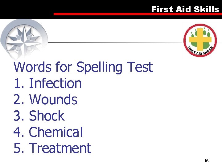 First Aid Skills Words for Spelling Test 1. Infection 2. Wounds 3. Shock 4.