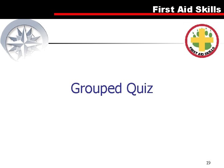 First Aid Skills Grouped Quiz 19 First Aid Skills Grouped Quiz 19