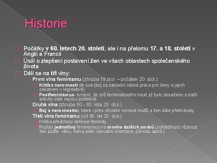 Historie Počátky v 60. letech 20. století, ale i na přelomu 17. a 18.