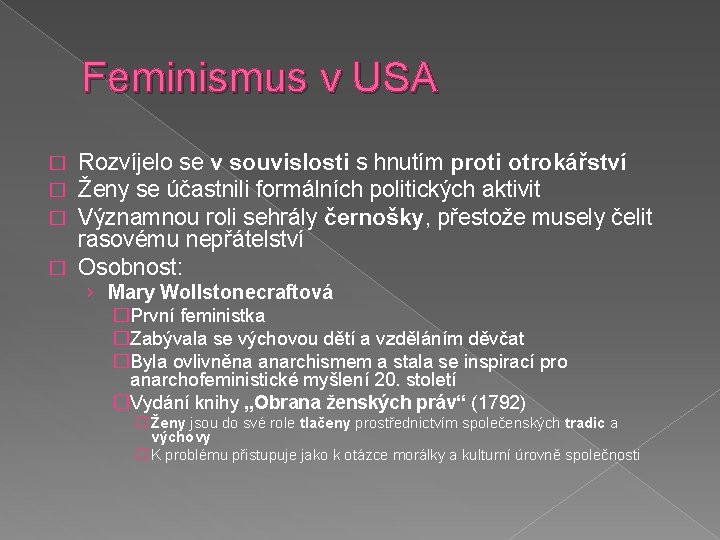 Feminismus v USA Rozvíjelo se v souvislosti s hnutím proti otrokářství Ženy se účastnili