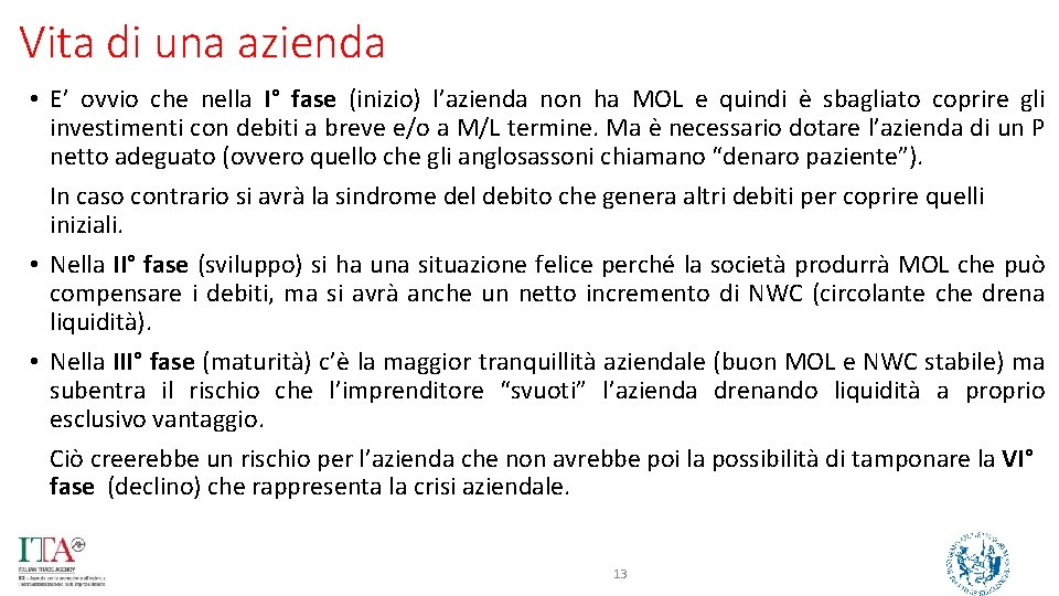 Vita di una azienda • E’ ovvio che nella I° fase (inizio) l’azienda non