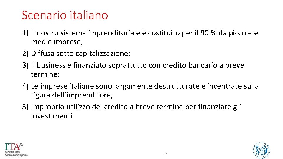 Scenario italiano 1) Il nostro sistema imprenditoriale è costituito per il 90 % da