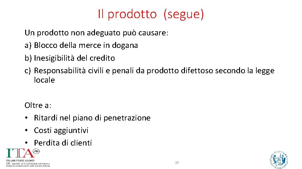 Il prodotto (segue) Un prodotto non adeguato può causare: a) Blocco della merce in