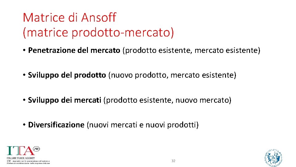 Matrice di Ansoff (matrice prodotto-mercato) • Penetrazione del mercato (prodotto esistente, mercato esistente) •