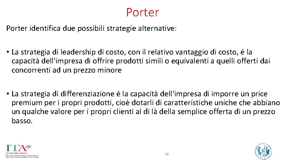 Porter identifica due possibili strategie alternative: • La strategia di leadership di costo, con