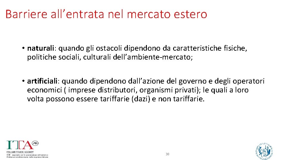 Barriere all’entrata nel mercato estero • naturali: quando gli ostacoli dipendono da caratteristiche fisiche,