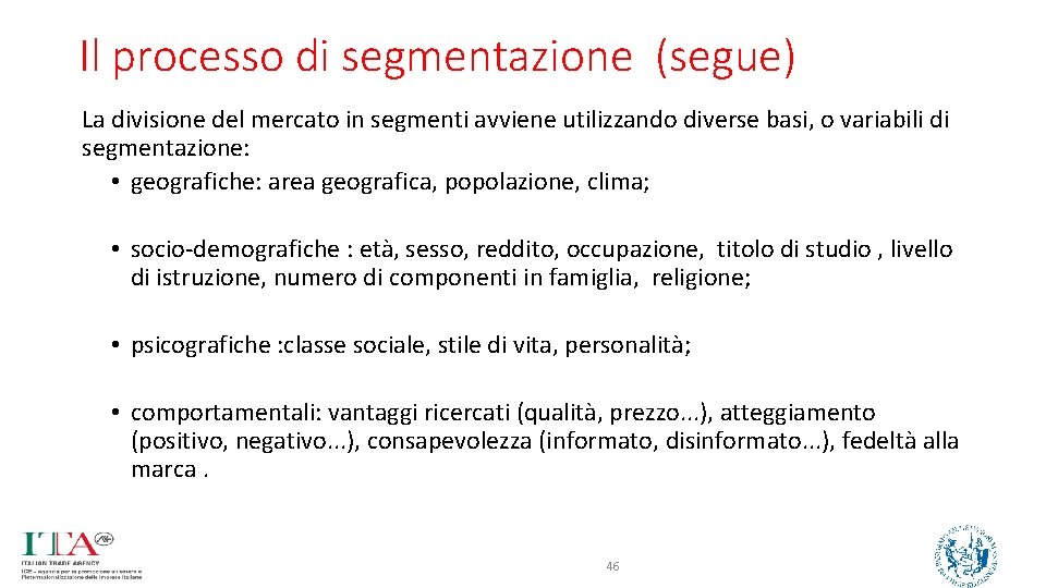 Il processo di segmentazione (segue) La divisione del mercato in segmenti avviene utilizzando diverse