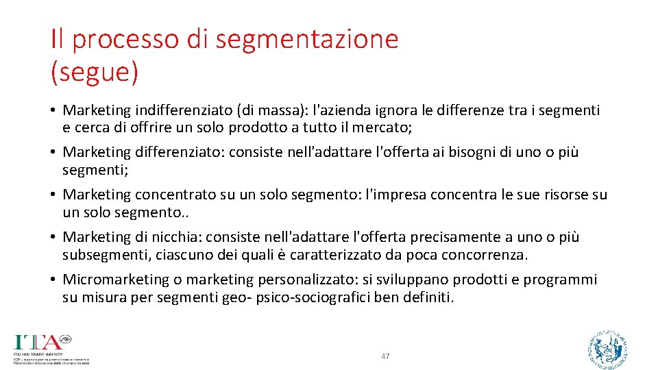 Il processo di segmentazione (segue) • Marketing indifferenziato (di massa): l'azienda ignora le differenze