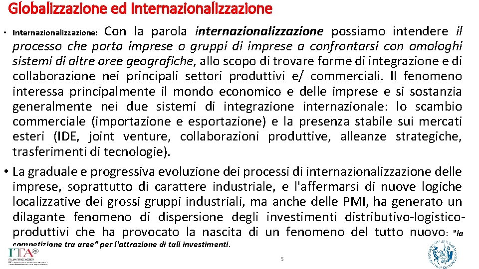 Globalizzazione ed Internazionalizzazione Con la parola internazionalizzazione possiamo intendere il processo che porta imprese