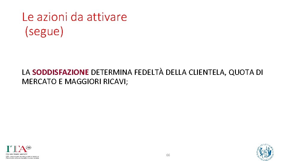 Le azioni da attivare (segue) LA SODDISFAZIONE DETERMINA FEDELTÀ DELLA CLIENTELA, QUOTA DI MERCATO