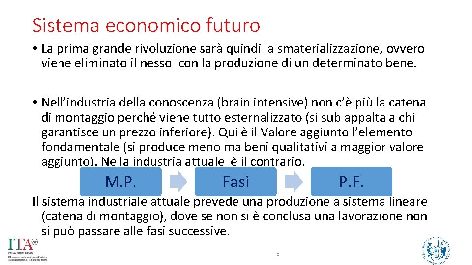 Sistema economico futuro • La prima grande rivoluzione sarà quindi la smaterializzazione, ovvero viene