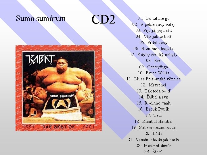 Suma sumárum CD 2 01. Go satane go 02. V pekle sudy válej 03.