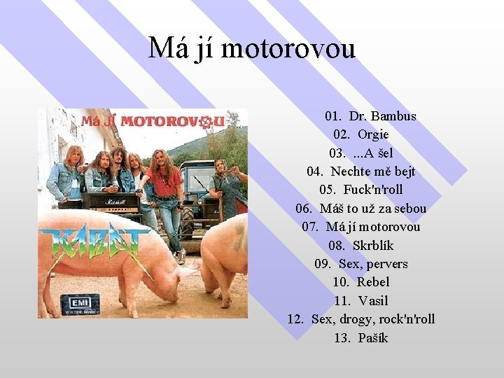 Má jí motorovou 01. Dr. Bambus 02. Orgie 03. . A šel 04. Nechte