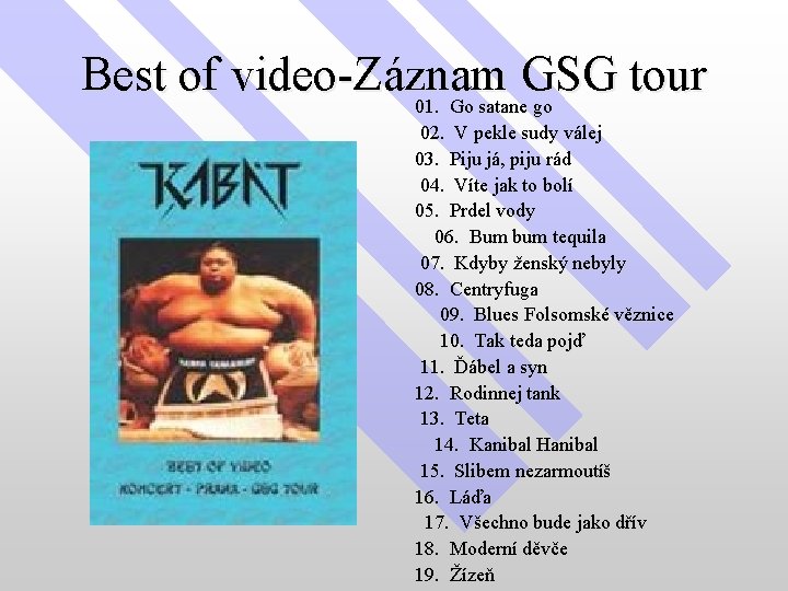 Best of video-Záznam GSG tour 01. Go satane go 02. V pekle sudy válej