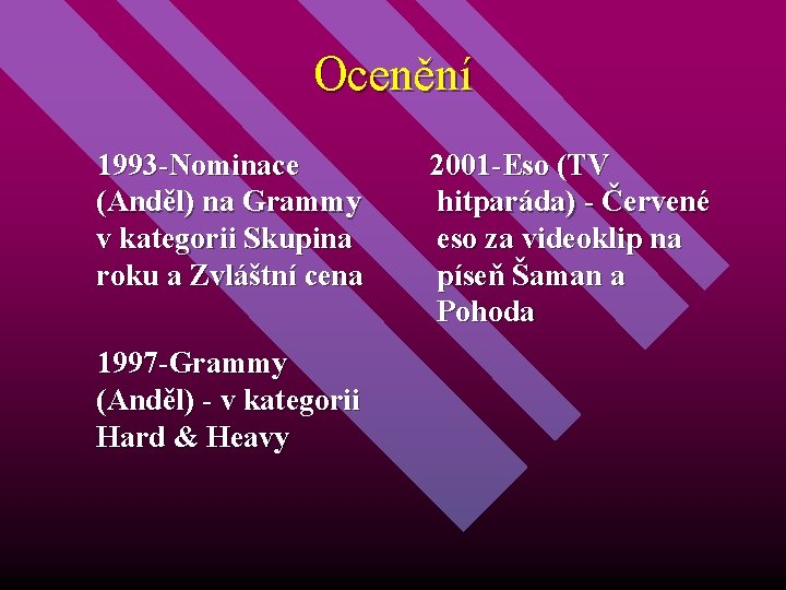 Ocenění 1993 -Nominace (Anděl) na Grammy v kategorii Skupina roku a Zvláštní cena 1997