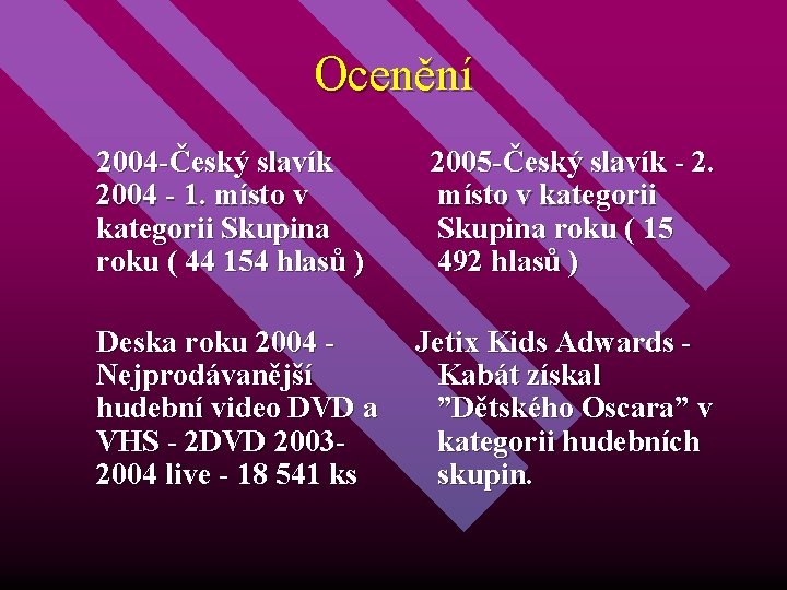 Ocenění 2004 -Český slavík 2004 - 1. místo v kategorii Skupina roku ( 44